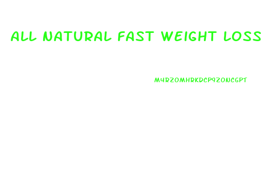 All Natural Fast Weight Loss Pills