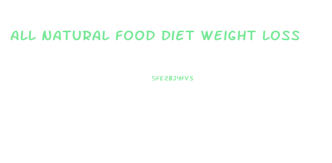 All Natural Food Diet Weight Loss