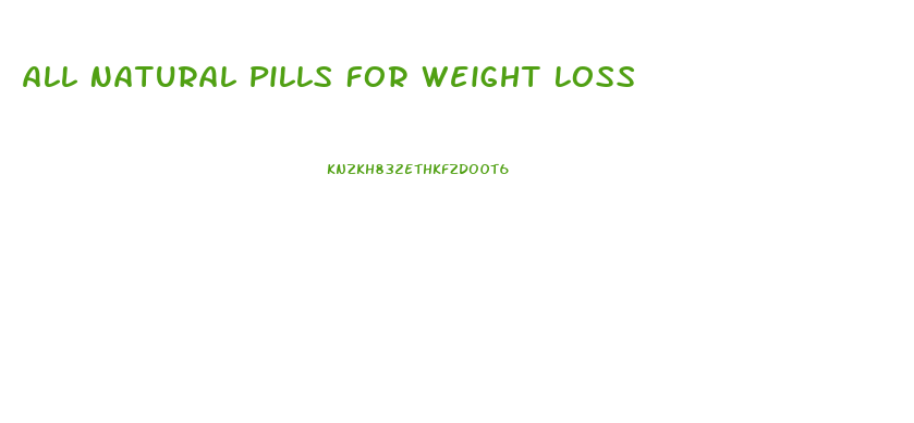 All Natural Pills For Weight Loss