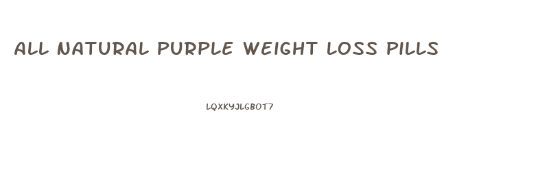 All Natural Purple Weight Loss Pills