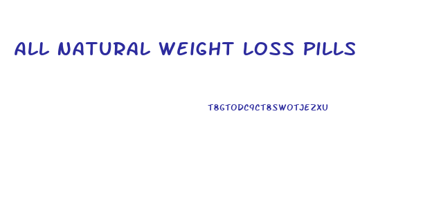 All Natural Weight Loss Pills