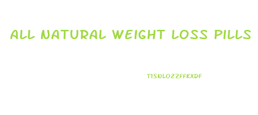 All Natural Weight Loss Pills Walmart