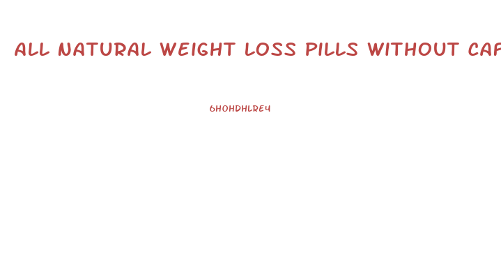 All Natural Weight Loss Pills Without Caffeine