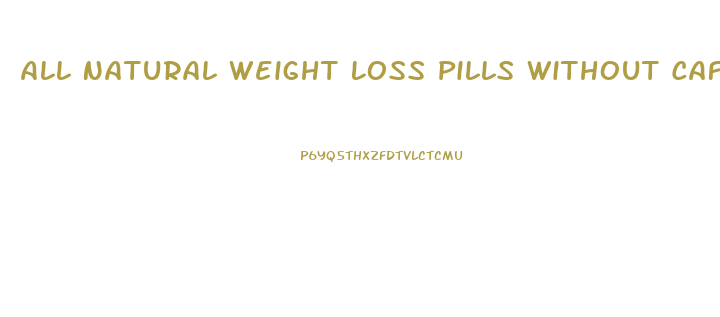 All Natural Weight Loss Pills Without Caffeine