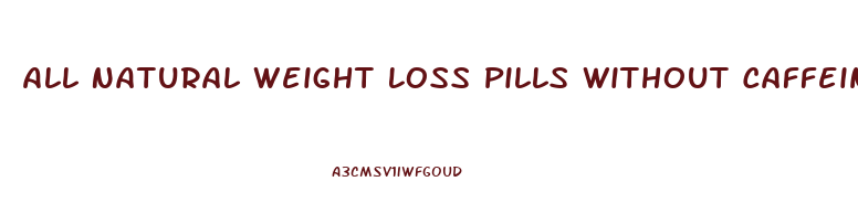 All Natural Weight Loss Pills Without Caffeine