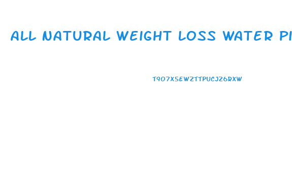 All Natural Weight Loss Water Pills