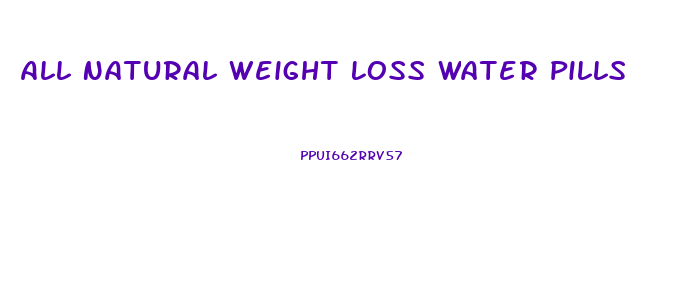 All Natural Weight Loss Water Pills