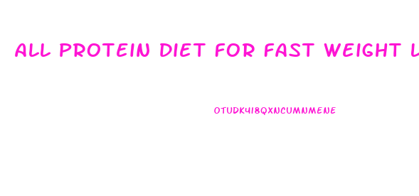 All Protein Diet For Fast Weight Loss