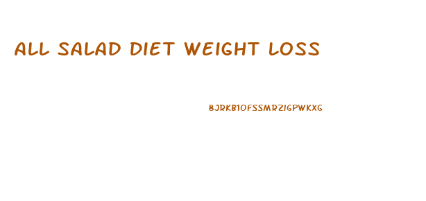 All Salad Diet Weight Loss
