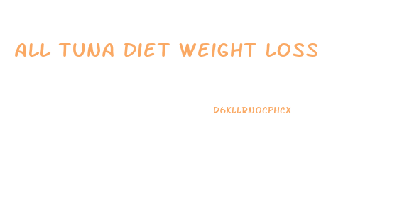 All Tuna Diet Weight Loss