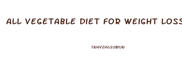 All Vegetable Diet For Weight Loss