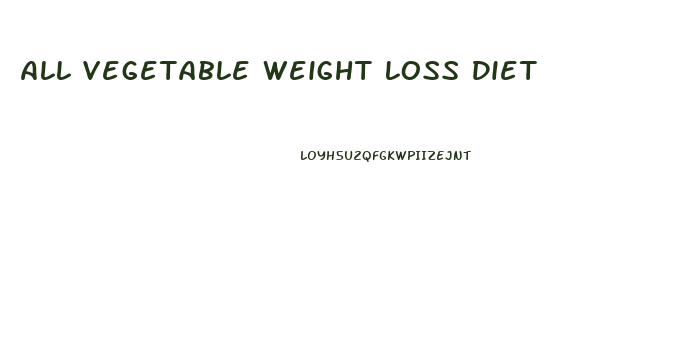 All Vegetable Weight Loss Diet