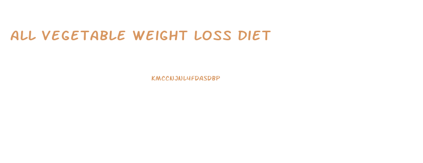 All Vegetable Weight Loss Diet