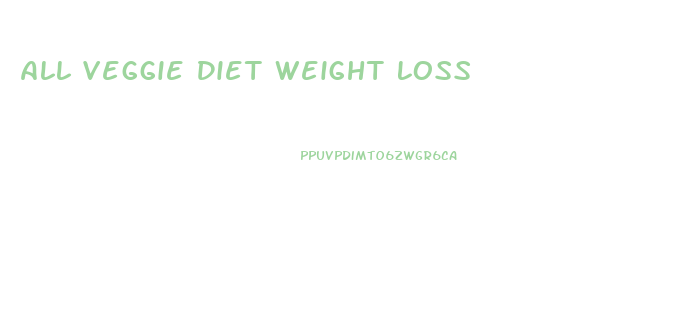 All Veggie Diet Weight Loss