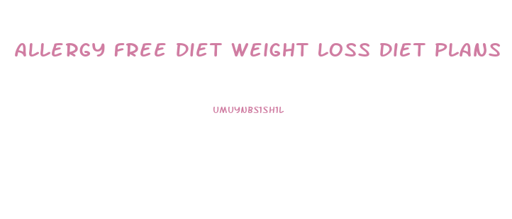 Allergy Free Diet Weight Loss Diet Plans
