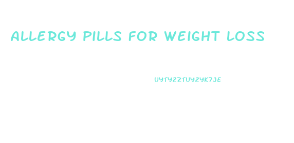 Allergy Pills For Weight Loss