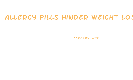 Allergy Pills Hinder Weight Loss