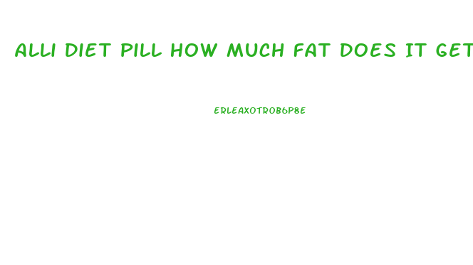 Alli Diet Pill How Much Fat Does It Get Rid Of