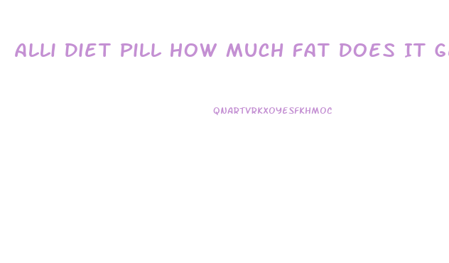 Alli Diet Pill How Much Fat Does It Get Rid Of