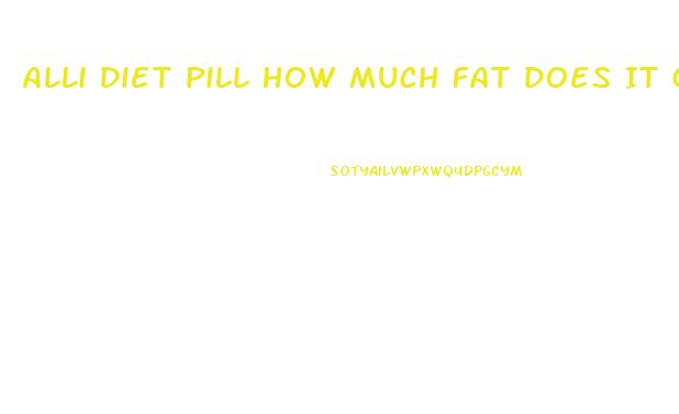 Alli Diet Pill How Much Fat Does It Get Rid Of