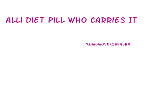 Alli Diet Pill Who Carries It