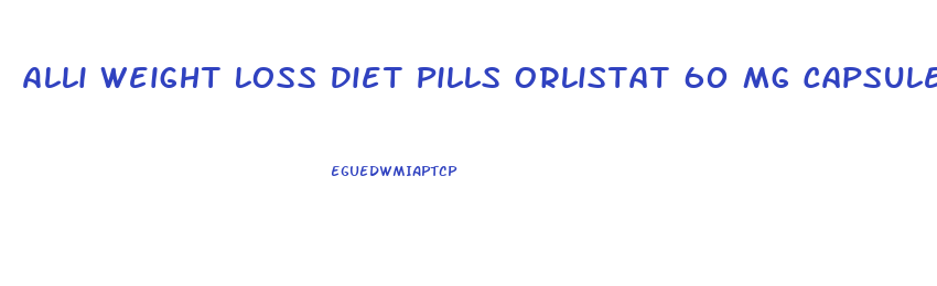 Alli Weight Loss Diet Pills Orlistat 60 Mg Capsules