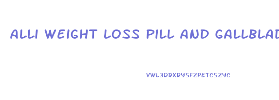 Alli Weight Loss Pill And Gallbladder