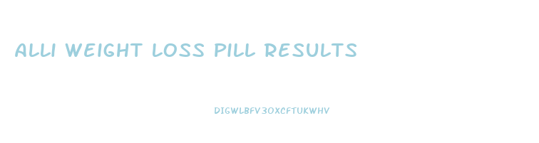 Alli Weight Loss Pill Results