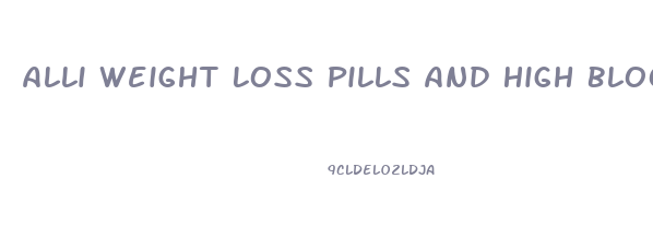 Alli Weight Loss Pills And High Blood Pressure