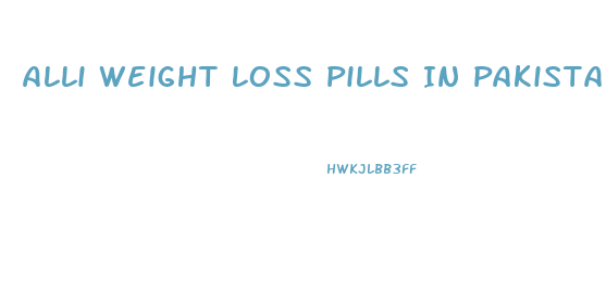 Alli Weight Loss Pills In Pakistan