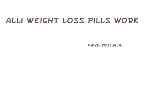 Alli Weight Loss Pills Work