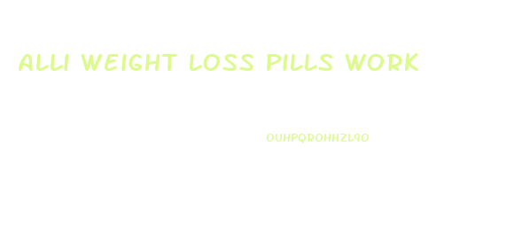 Alli Weight Loss Pills Work