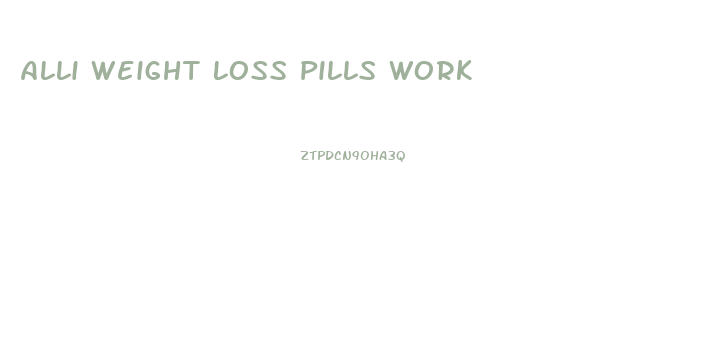 Alli Weight Loss Pills Work