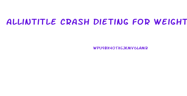 Allintitle Crash Dieting For Weight Loss