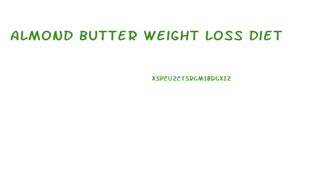 Almond Butter Weight Loss Diet