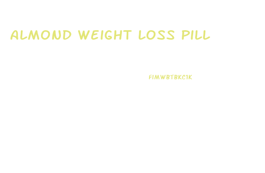 Almond Weight Loss Pill