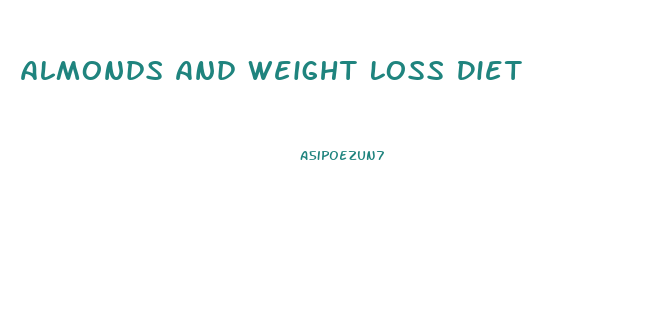 Almonds And Weight Loss Diet
