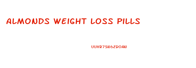 Almonds Weight Loss Pills