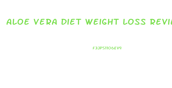 Aloe Vera Diet Weight Loss Reviews