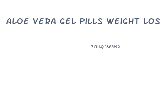 Aloe Vera Gel Pills Weight Loss