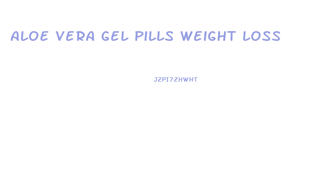Aloe Vera Gel Pills Weight Loss