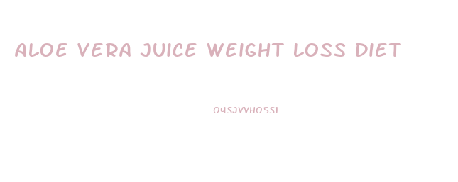 Aloe Vera Juice Weight Loss Diet