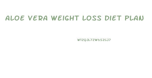 Aloe Vera Weight Loss Diet Plan
