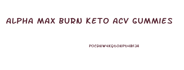 Alpha Max Burn Keto Acv Gummies