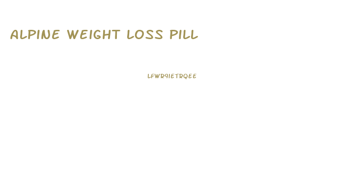 Alpine Weight Loss Pill