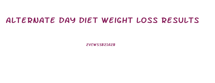 Alternate Day Diet Weight Loss Results