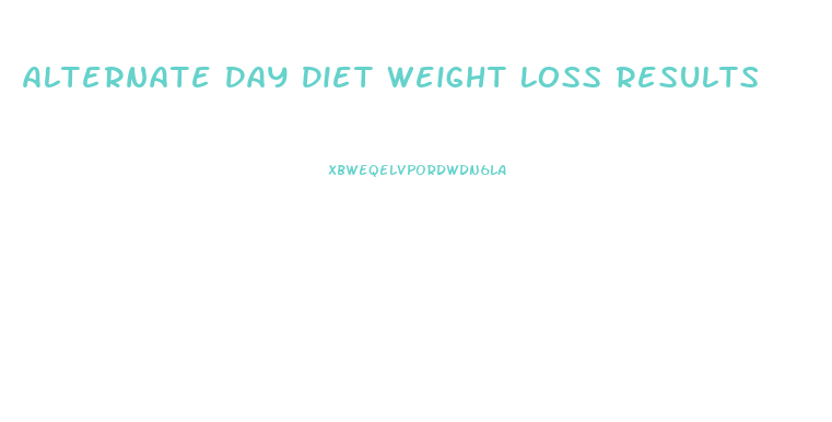 Alternate Day Diet Weight Loss Results