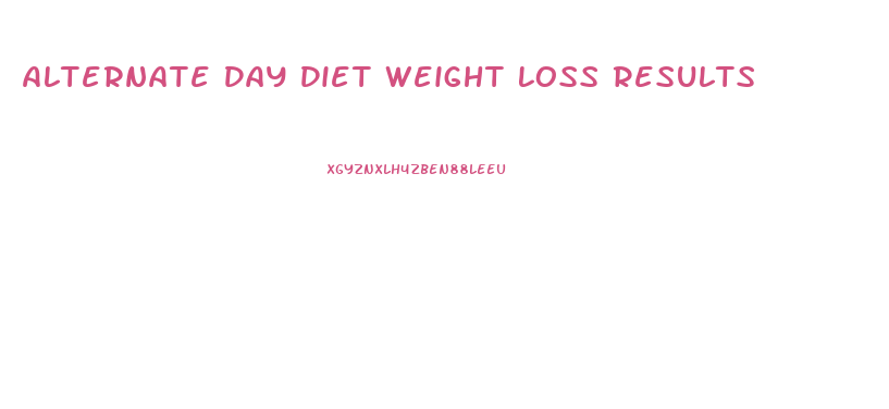 Alternate Day Diet Weight Loss Results