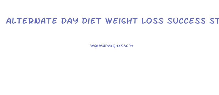 Alternate Day Diet Weight Loss Success Stories
