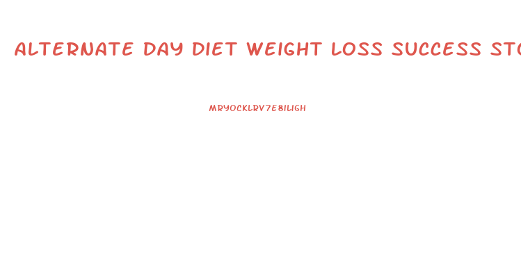 Alternate Day Diet Weight Loss Success Stories